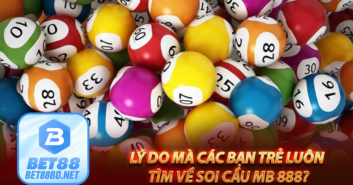 Lý do mà các bạn trẻ luôn tìm về soi cầu mb 888?