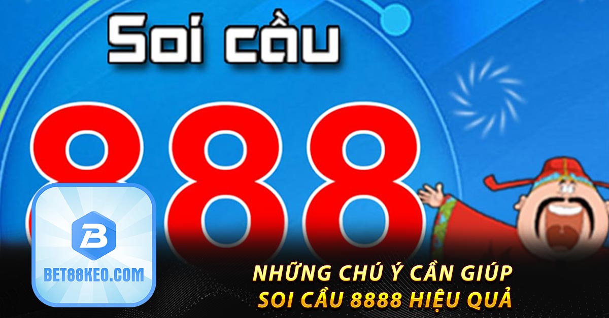 Những chú ý cần giúp soi cầu 8888 hiệu quả