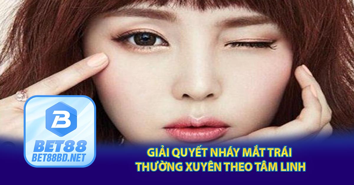 Giải quyết nháy mắt trái thường xuyên theo tâm linh