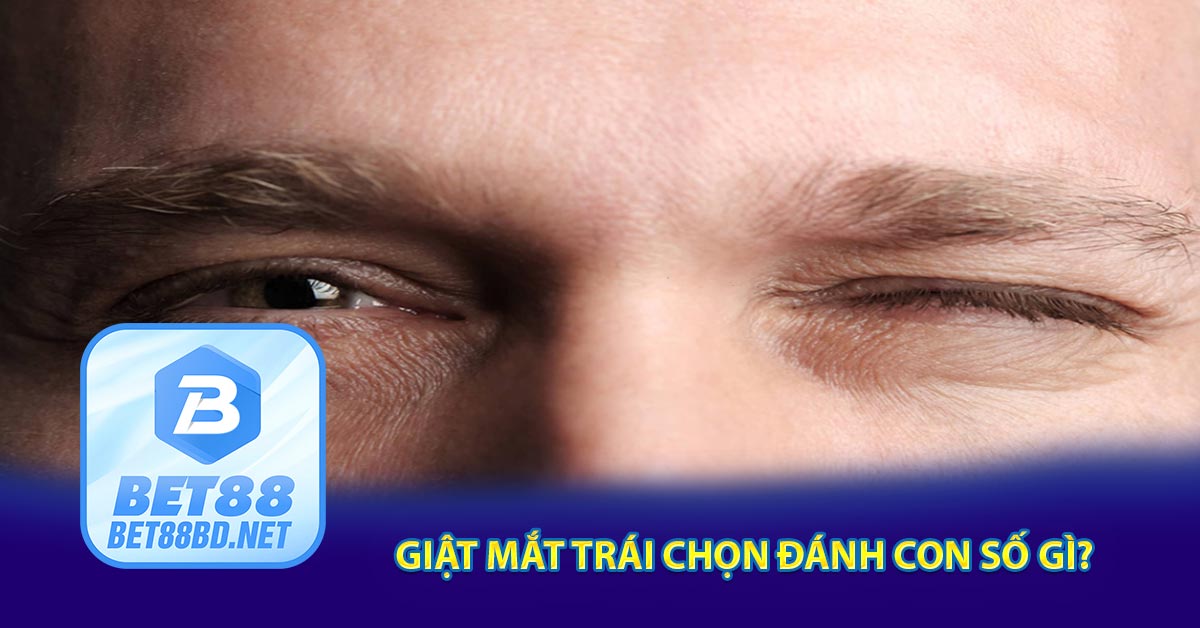 Giật mắt trái chọn đánh con số gì?