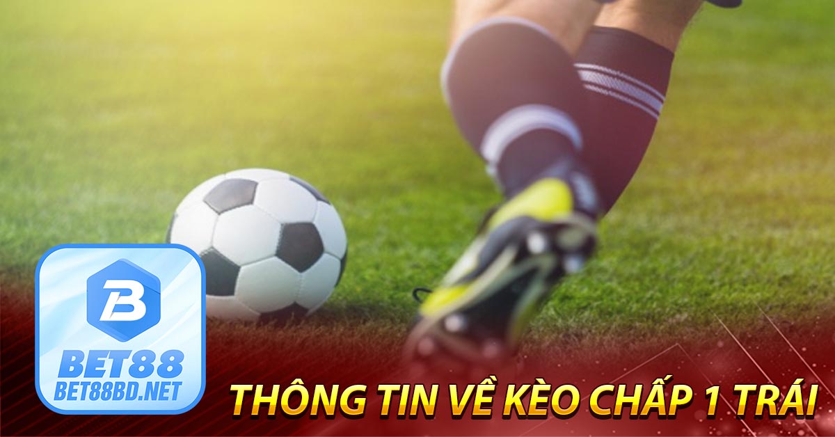 Thông tin về kèo chấp 1 trái