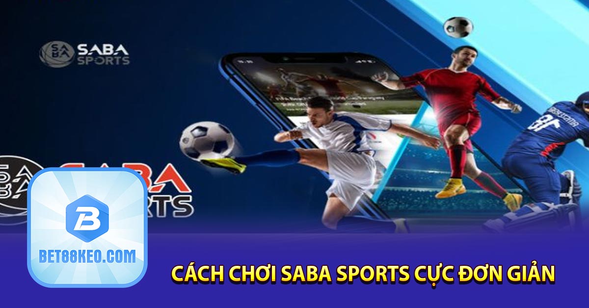 Cách chơi Saba Sports cực đơn giản