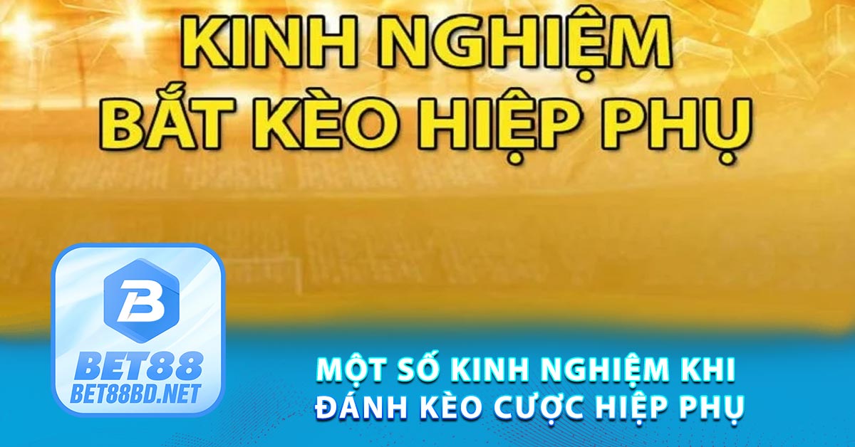 Một số kinh nghiệm khi đánh Kèo cược hiệp phụ